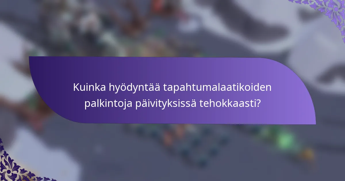 Kuinka hyödyntää tapahtumalaatikoiden palkintoja päivityksissä tehokkaasti?