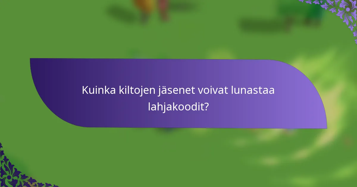 Kuinka kiltojen jäsenet voivat lunastaa lahjakoodit?