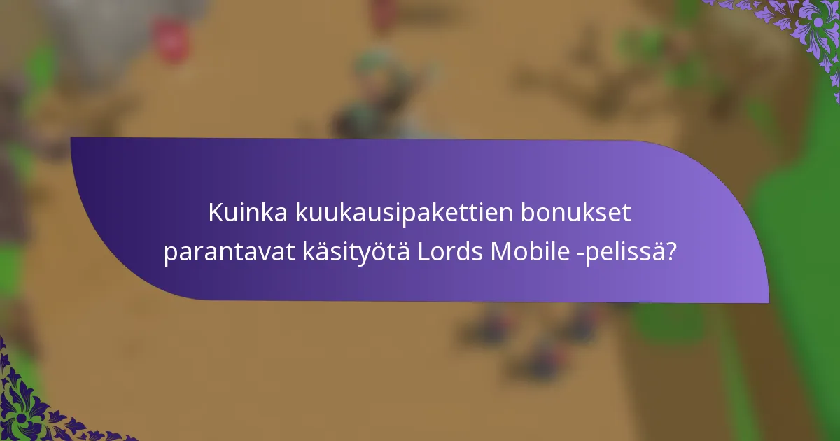 Kuinka kuukausipakettien bonukset parantavat käsityötä Lords Mobile -pelissä?