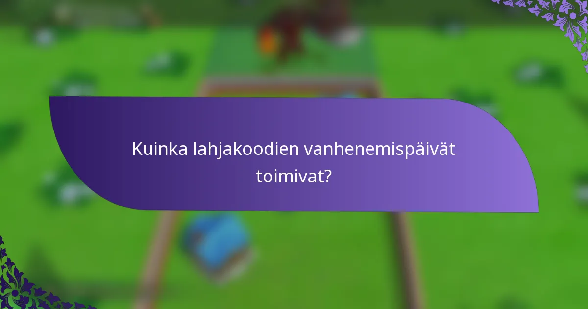 Kuinka lahjakoodien vanhenemispäivät toimivat?