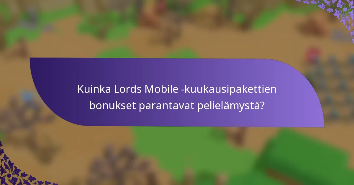 Kuinka Lords Mobile -kuukausipakettien bonukset parantavat pelielämystä?