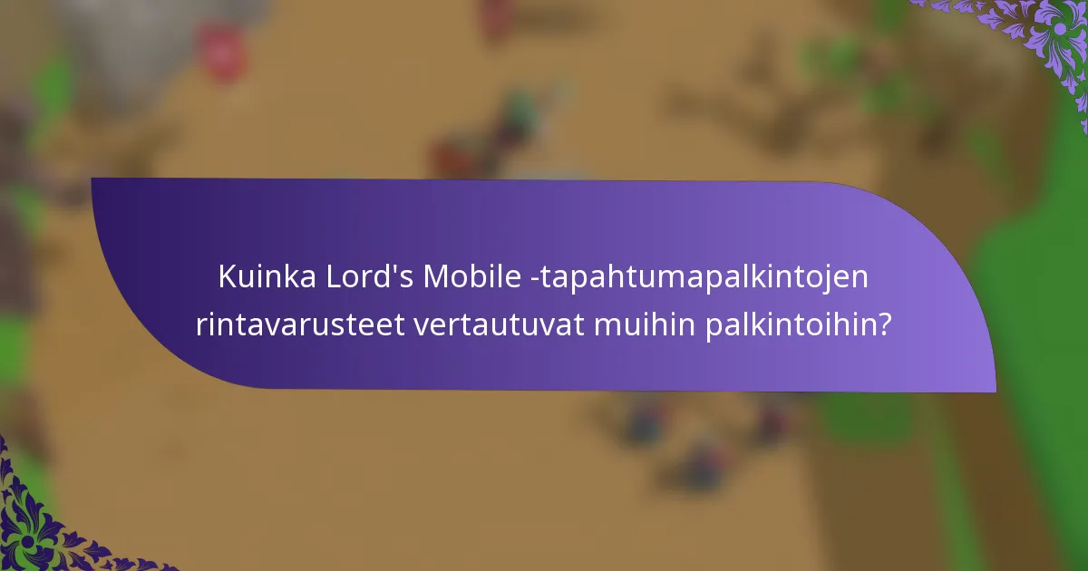 Kuinka Lord's Mobile -tapahtumapalkintojen rintavarusteet vertautuvat muihin palkintoihin?
