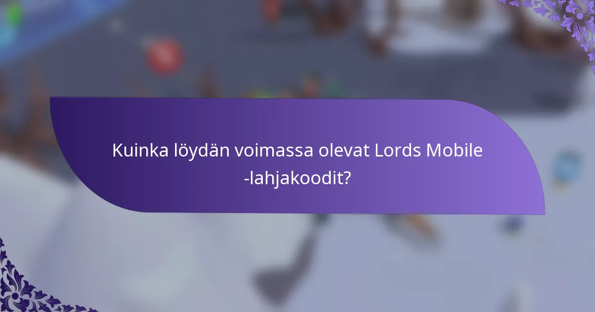 Kuinka löydän voimassa olevat Lords Mobile -lahjakoodit?
