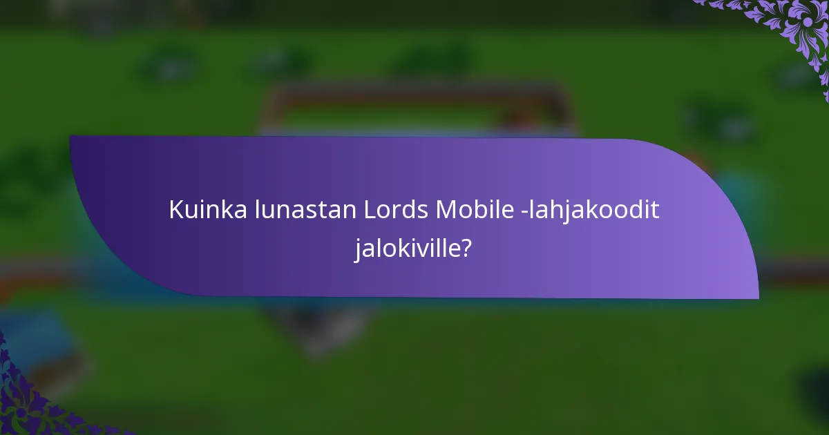 Kuinka lunastan Lords Mobile -lahjakoodit jalokiville?