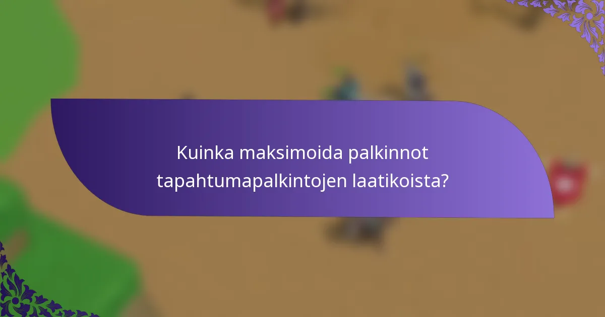 Kuinka maksimoida palkinnot tapahtumapalkintojen laatikoista?