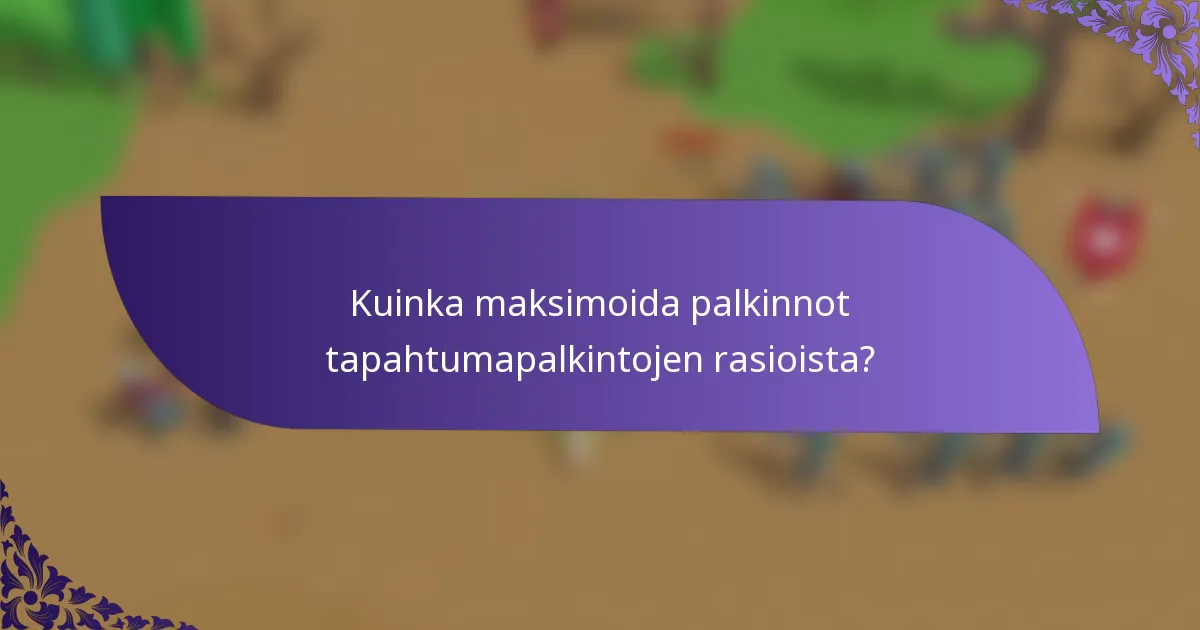 Kuinka maksimoida palkinnot tapahtumapalkintojen rasioista?