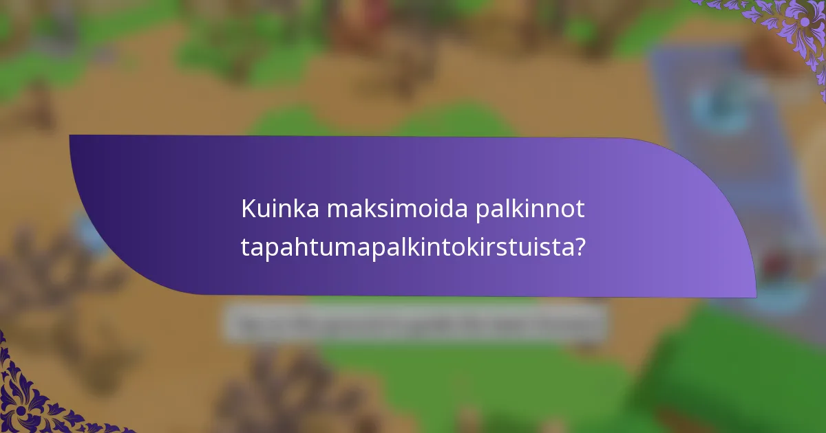 Kuinka maksimoida palkinnot tapahtumapalkintokirstuista?
