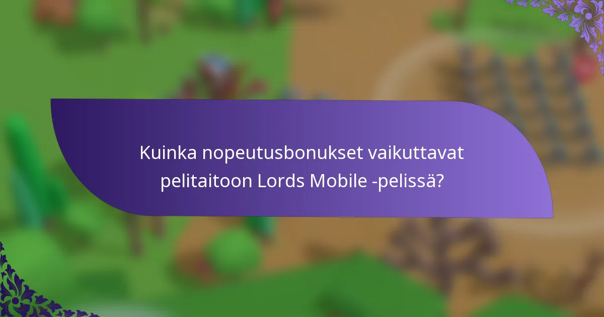 Kuinka nopeutusbonukset vaikuttavat pelitaitoon Lords Mobile -pelissä?