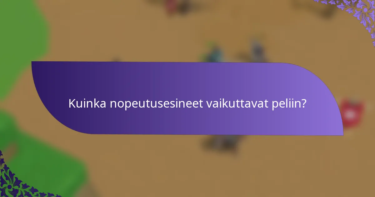 Kuinka nopeutusesineet vaikuttavat peliin?