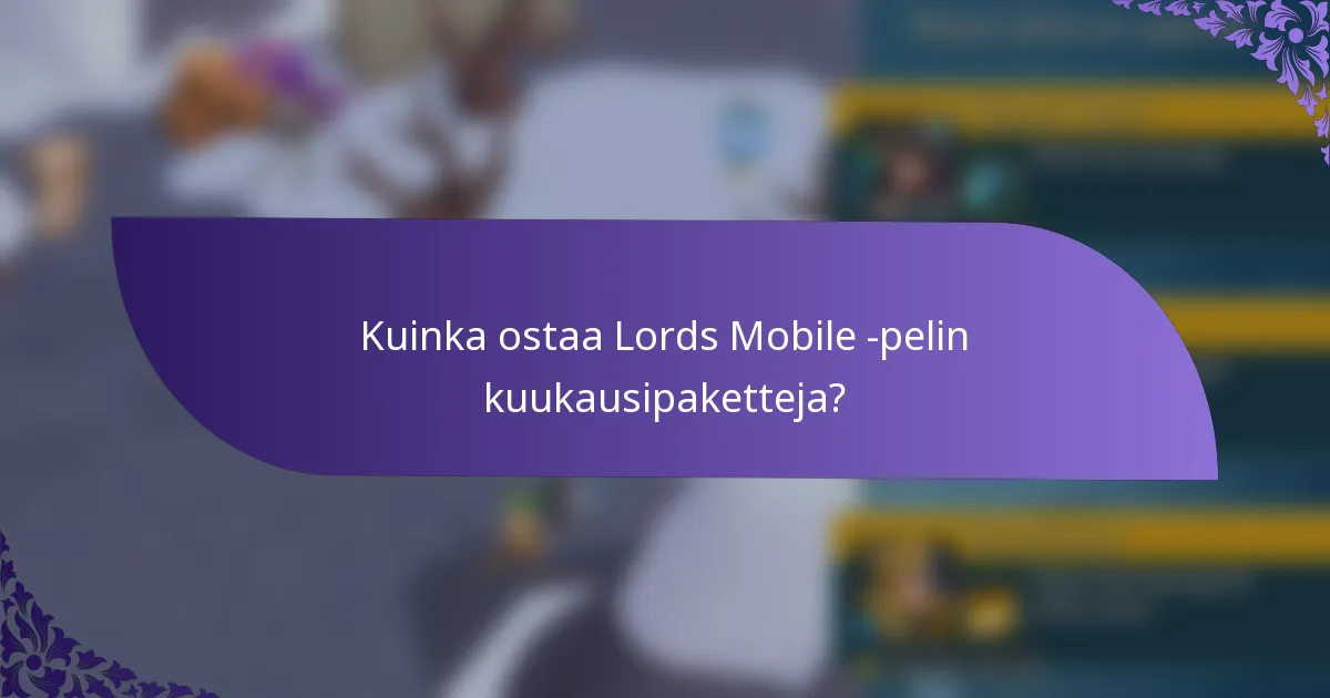 Kuinka ostaa Lords Mobile -pelin kuukausipaketteja?