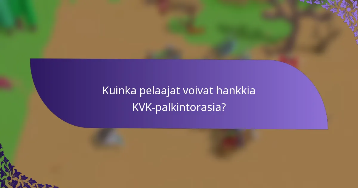 Kuinka pelaajat voivat hankkia KVK-palkintorasia?