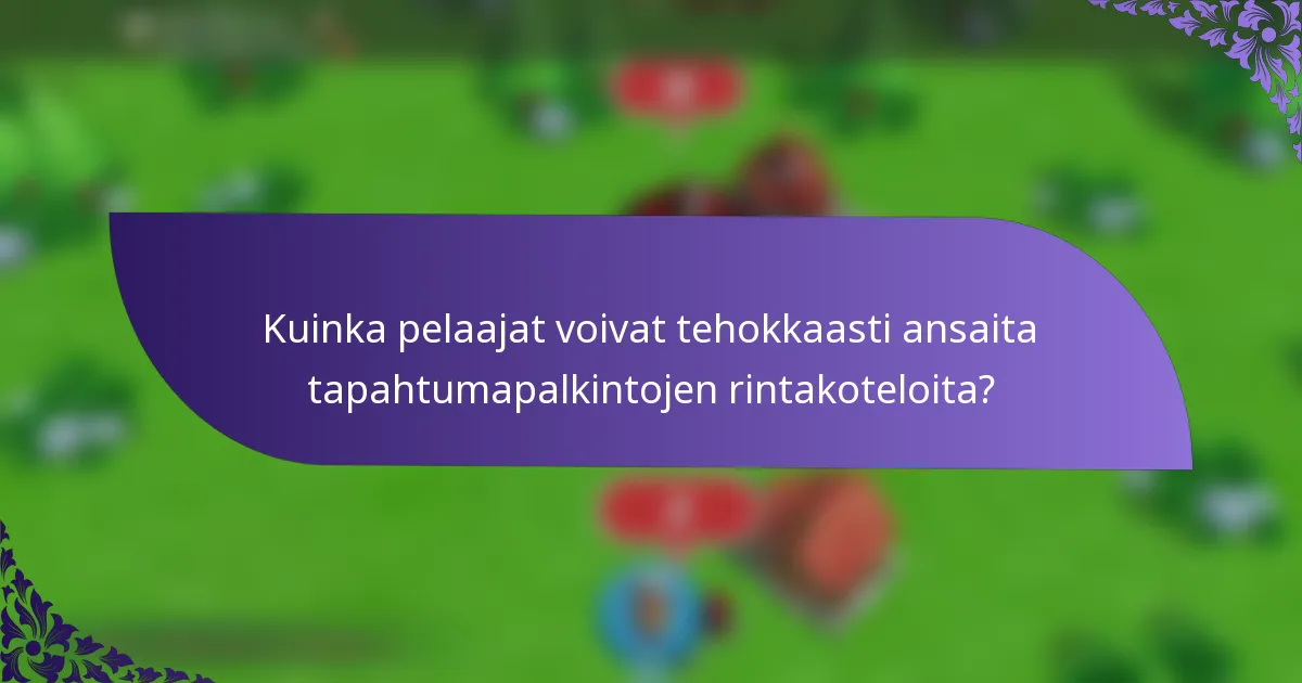 Kuinka pelaajat voivat tehokkaasti ansaita tapahtumapalkintojen rintakoteloita?