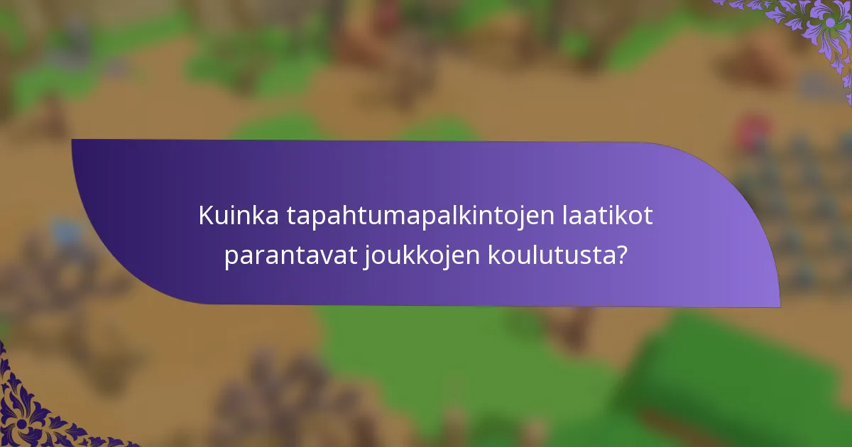 Kuinka tapahtumapalkintojen laatikot parantavat joukkojen koulutusta?