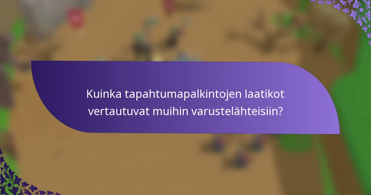 Kuinka tapahtumapalkintojen laatikot vertautuvat muihin varustelähteisiin?