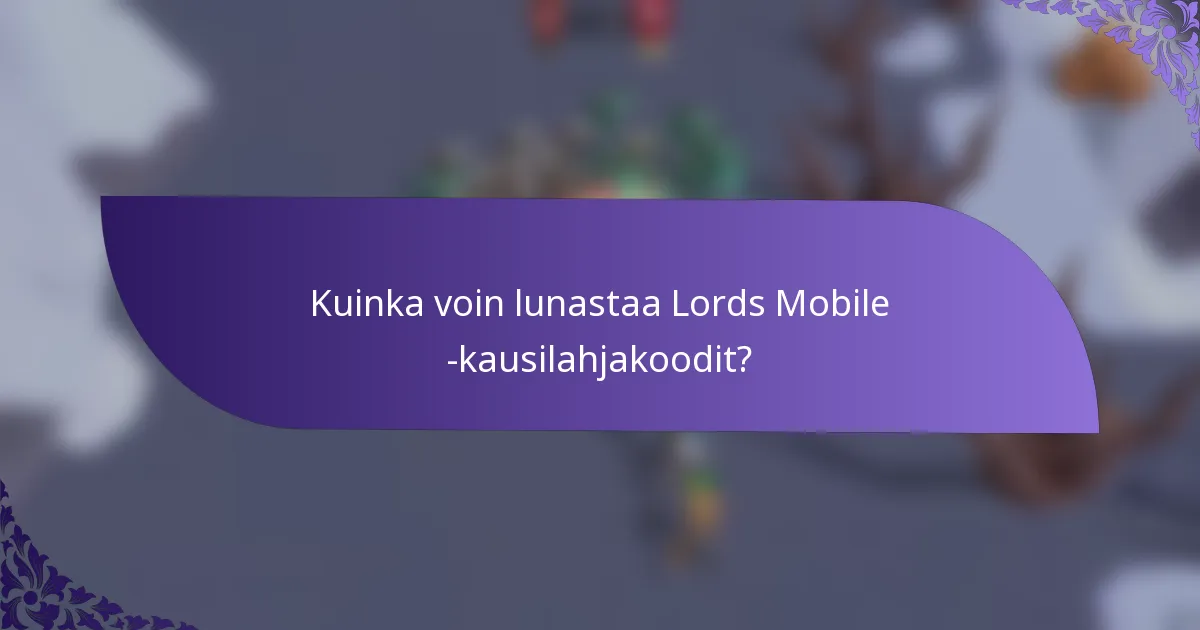 Kuinka voin lunastaa Lords Mobile -kausilahjakoodit?