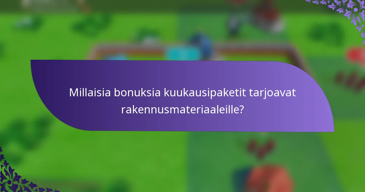 Millaisia bonuksia kuukausipaketit tarjoavat rakennusmateriaaleille?