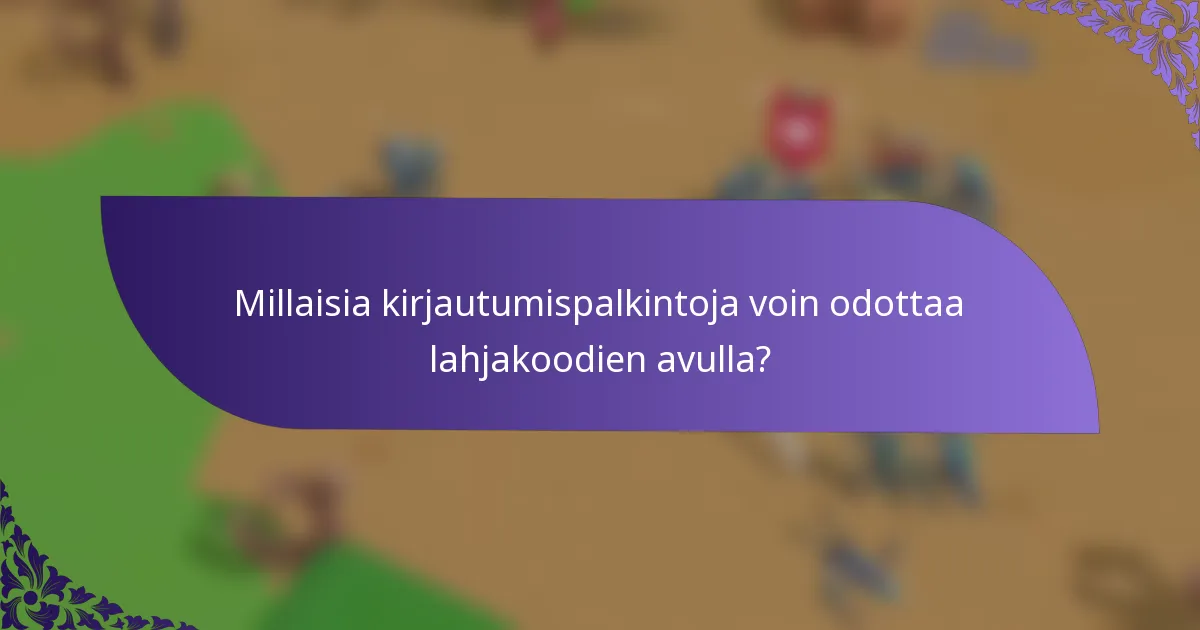 Millaisia kirjautumispalkintoja voin odottaa lahjakoodien avulla?