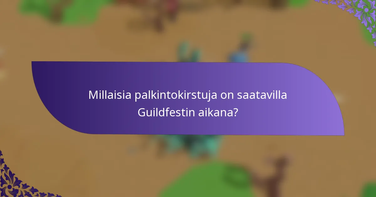 Millaisia palkintokirstuja on saatavilla Guildfestin aikana?