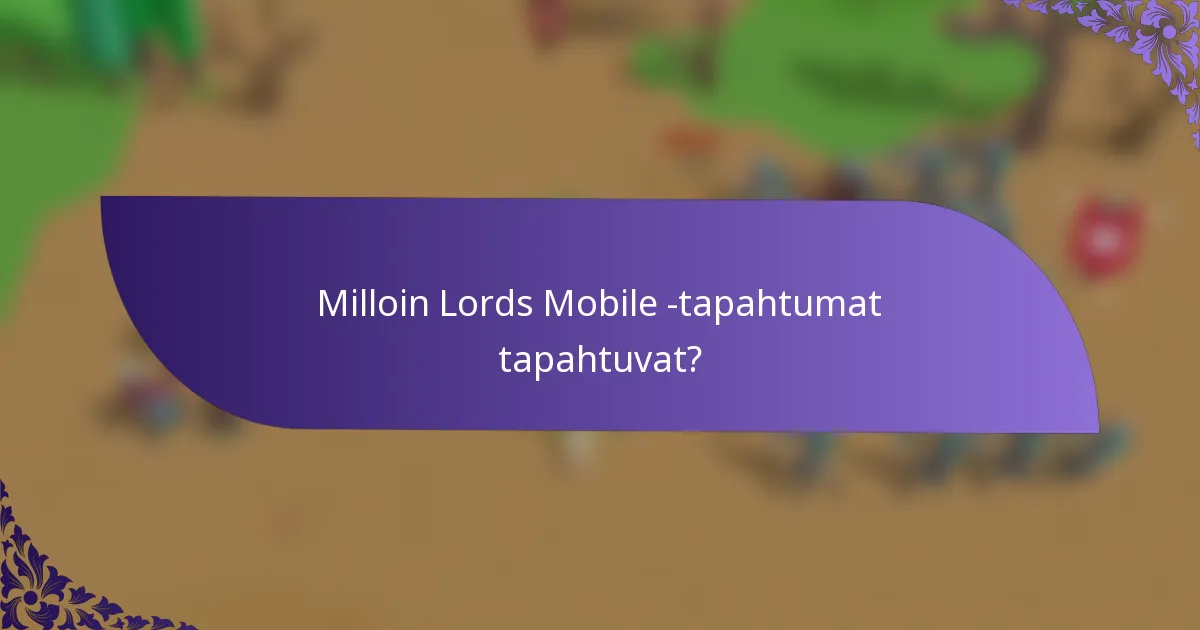 Milloin Lords Mobile -tapahtumat tapahtuvat?