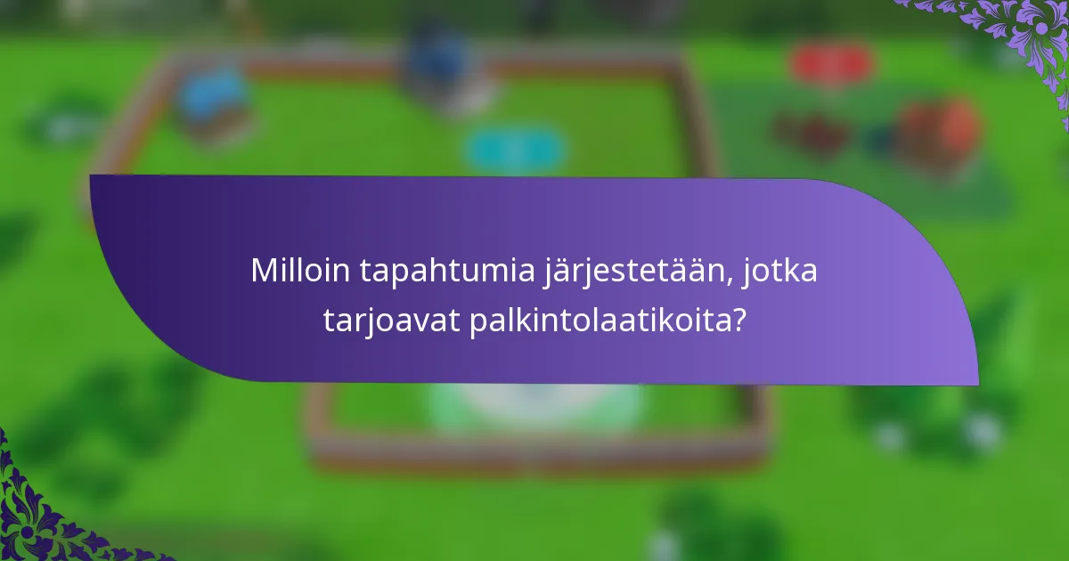 Milloin tapahtumia järjestetään, jotka tarjoavat palkintolaatikoita?
