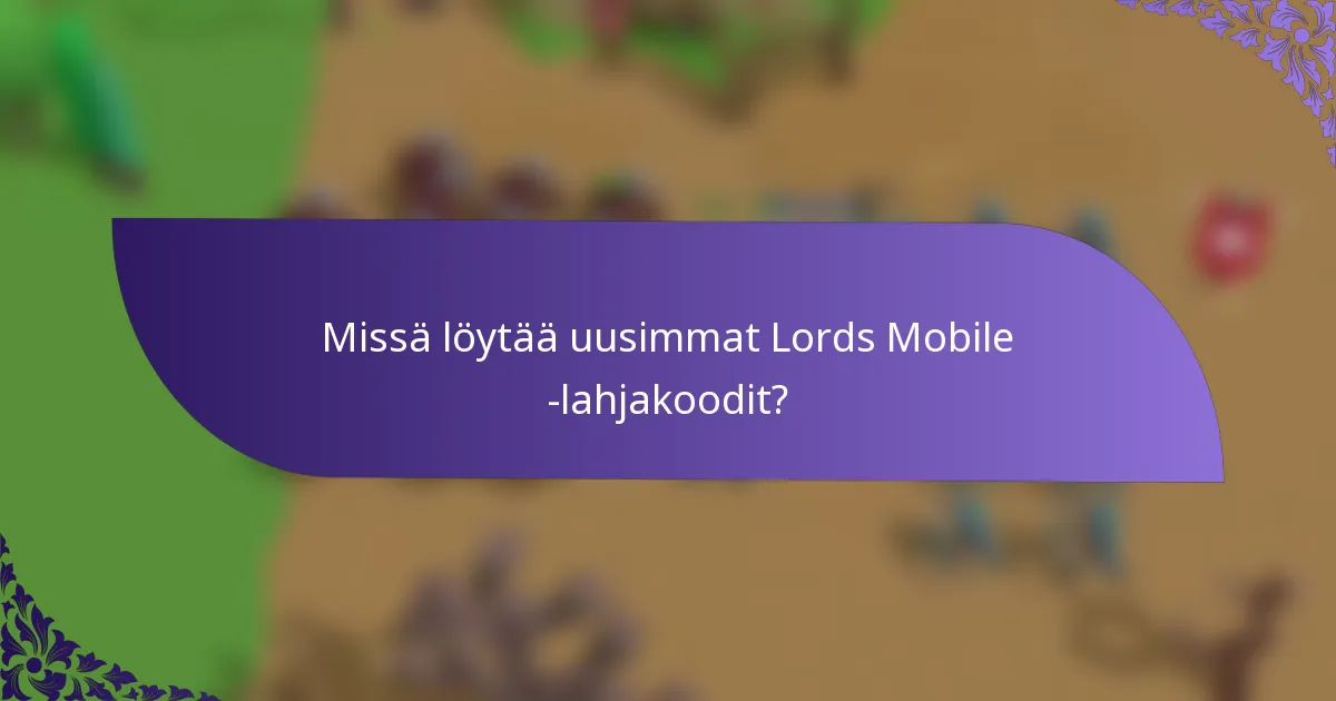 Missä löytää uusimmat Lords Mobile -lahjakoodit?