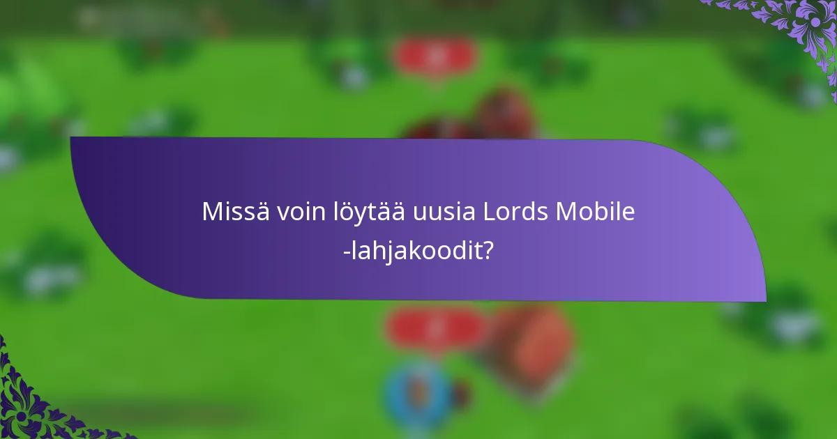 Missä voin löytää uusia Lords Mobile -lahjakoodit?
