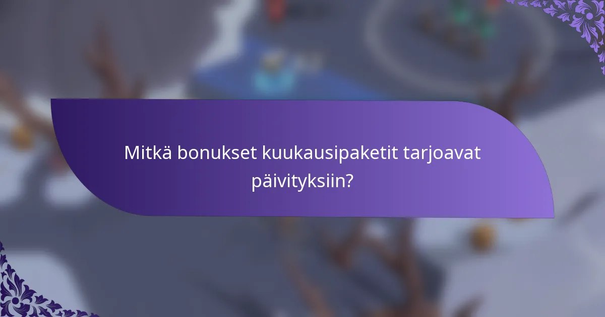 Mitkä bonukset kuukausipaketit tarjoavat päivityksiin?