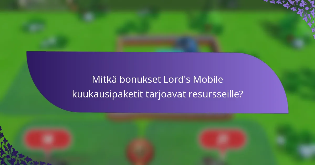 Mitkä bonukset Lord's Mobile kuukausipaketit tarjoavat resursseille?