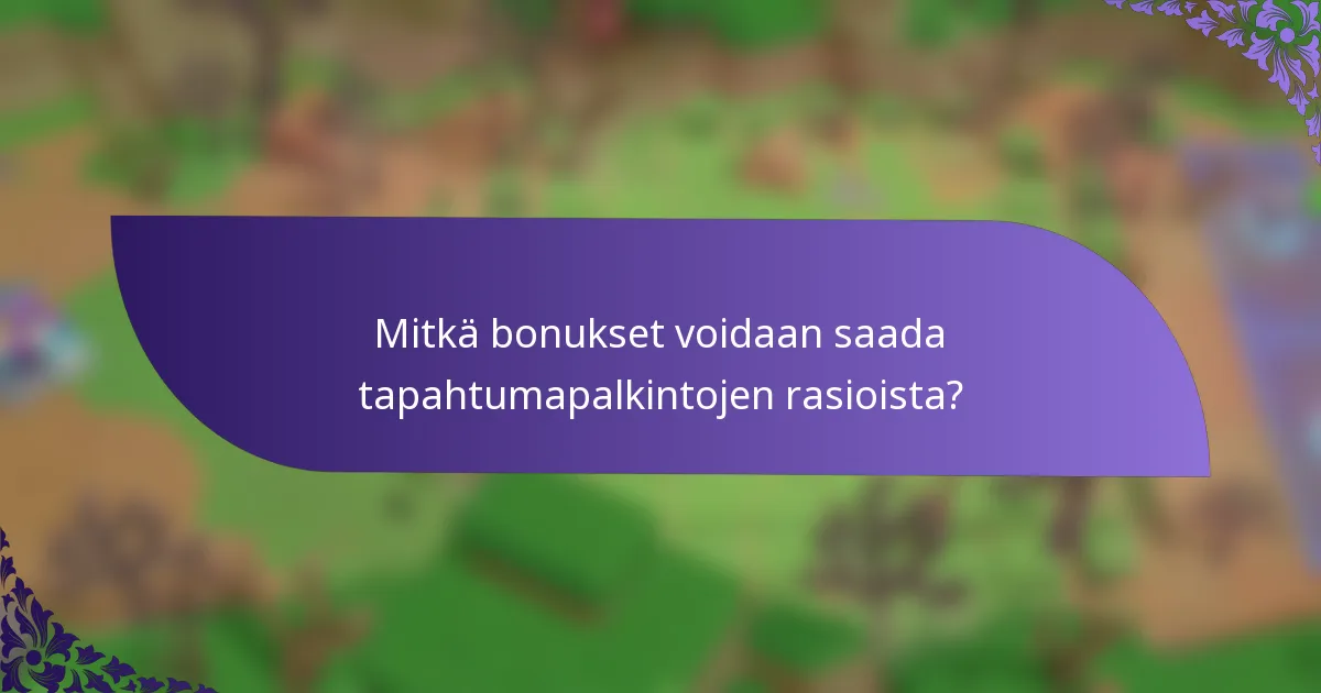 Mitkä bonukset voidaan saada tapahtumapalkintojen rasioista?