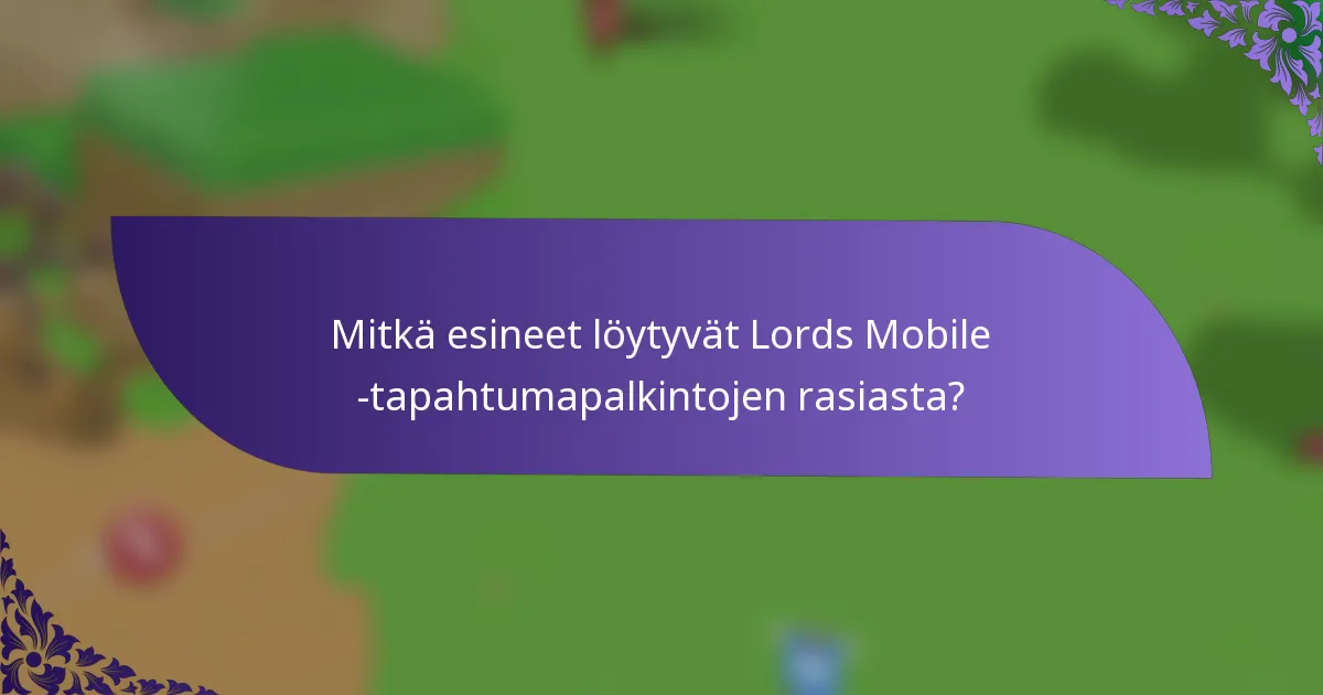 Mitkä esineet löytyvät Lords Mobile -tapahtumapalkintojen rasiasta?