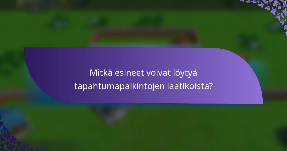 Mitkä esineet voivat löytyä tapahtumapalkintojen laatikoista?