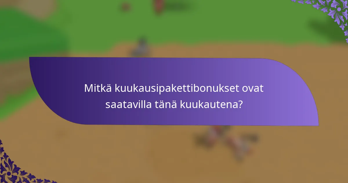 Mitkä kuukausipakettibonukset ovat saatavilla tänä kuukautena?