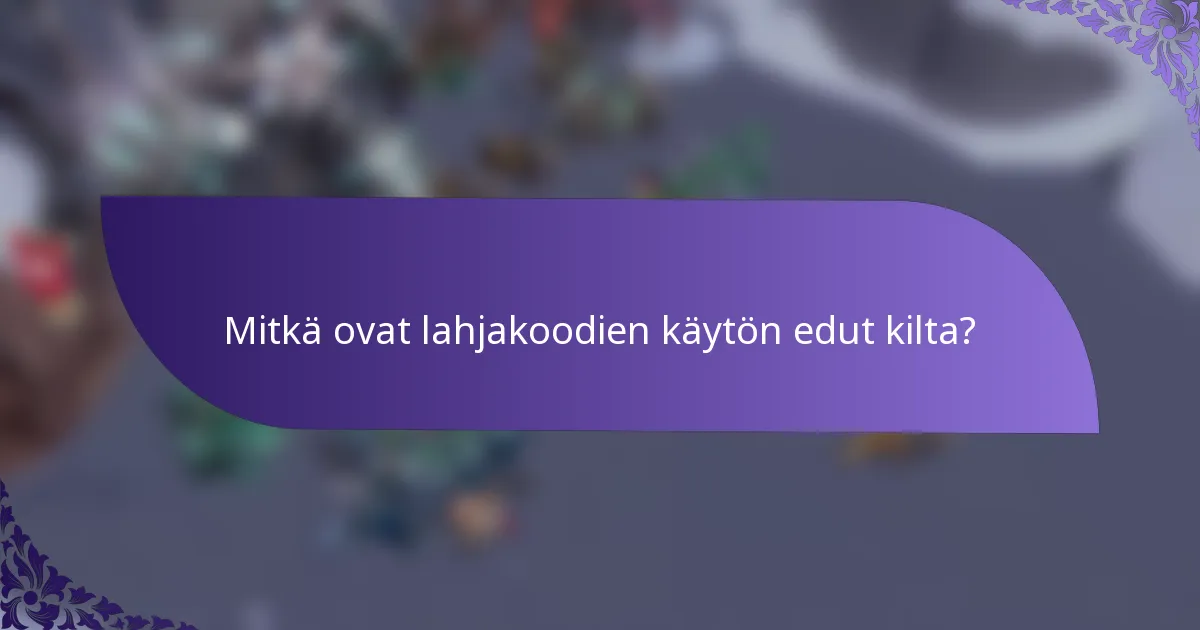 Mitkä ovat lahjakoodien käytön edut kilta?