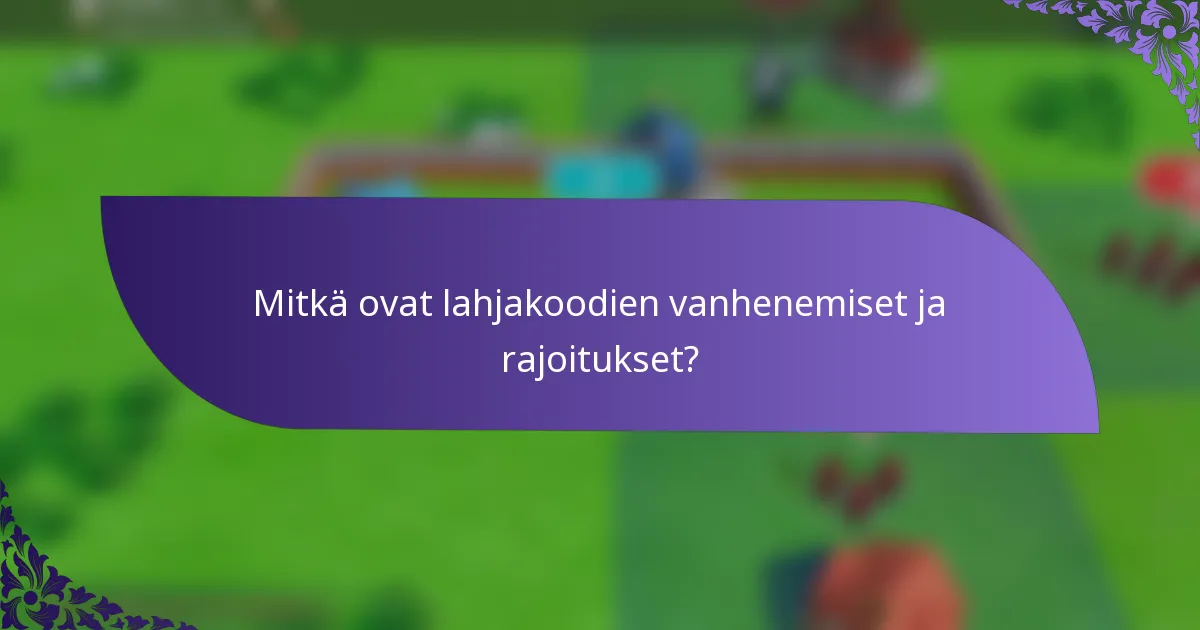 Mitkä ovat lahjakoodien vanhenemiset ja rajoitukset?