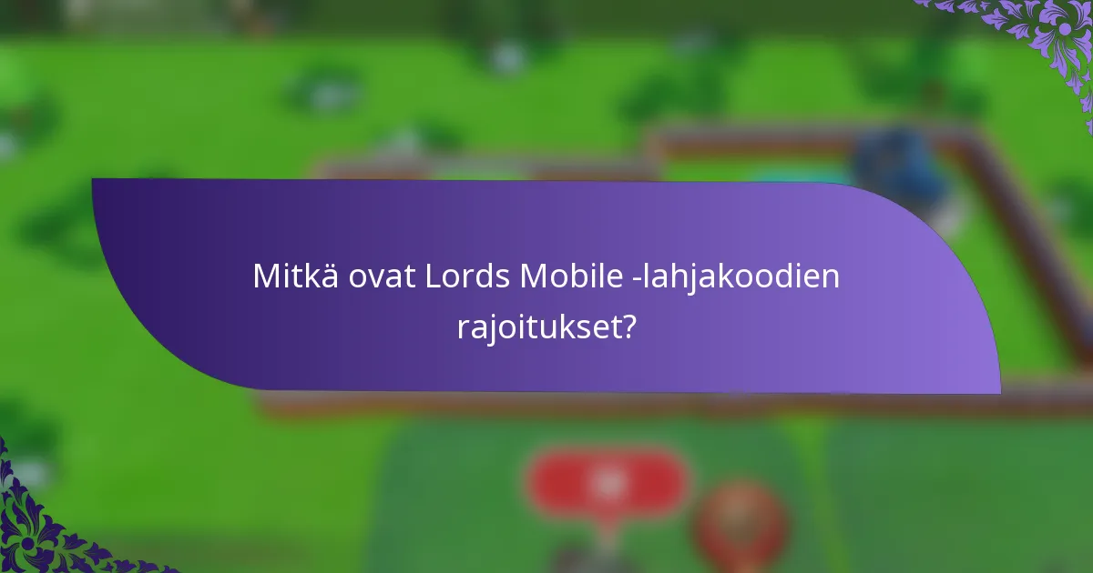 Mitkä ovat Lords Mobile -lahjakoodien rajoitukset?