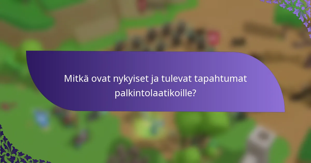 Mitkä ovat nykyiset ja tulevat tapahtumat palkintolaatikoille?