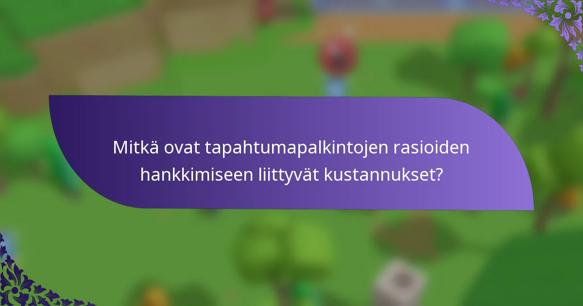 Mitkä ovat tapahtumapalkintojen rasioiden hankkimiseen liittyvät kustannukset?