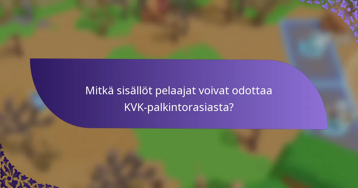 Mitkä sisällöt pelaajat voivat odottaa KVK-palkintorasiasta?