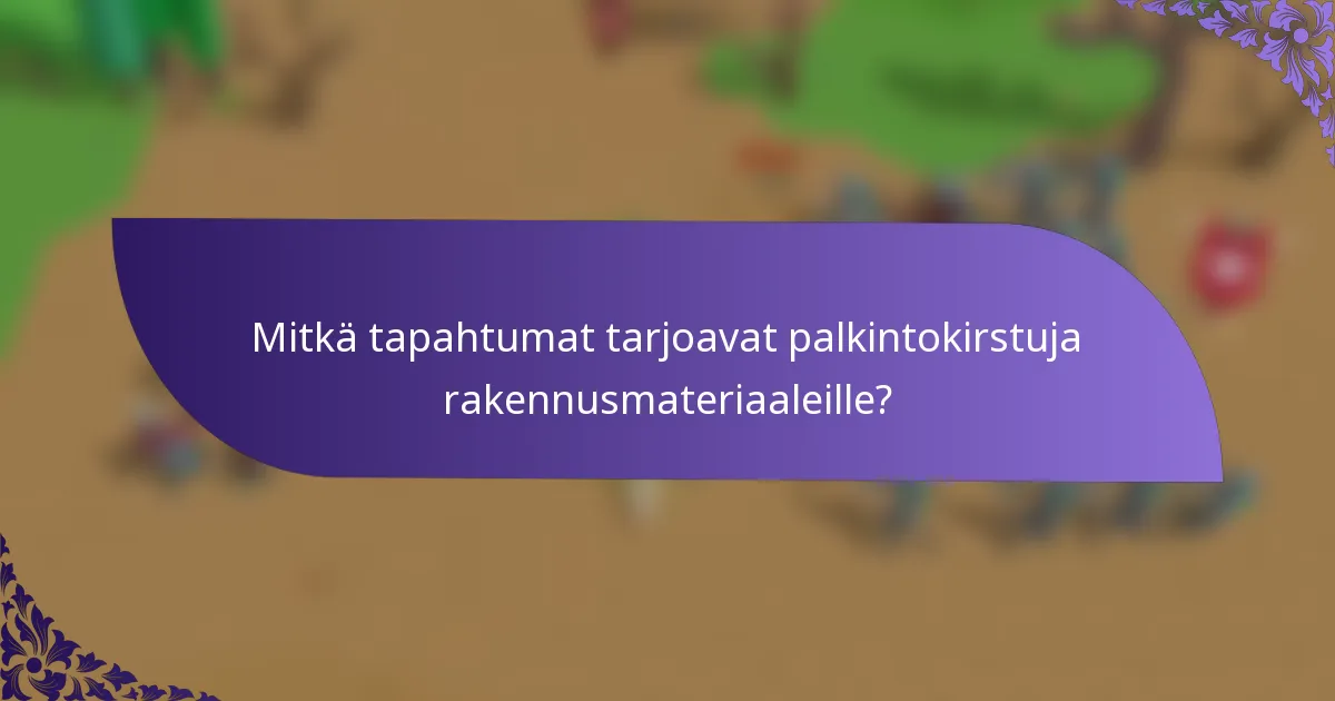 Mitkä tapahtumat tarjoavat palkintokirstuja rakennusmateriaaleille?