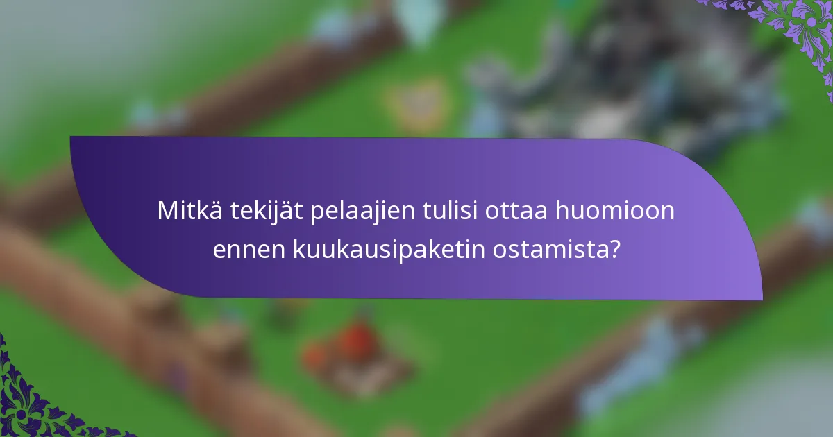 Mitkä tekijät pelaajien tulisi ottaa huomioon ennen kuukausipaketin ostamista?