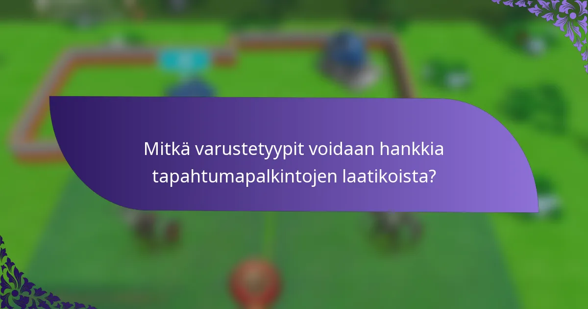 Mitkä varustetyypit voidaan hankkia tapahtumapalkintojen laatikoista?