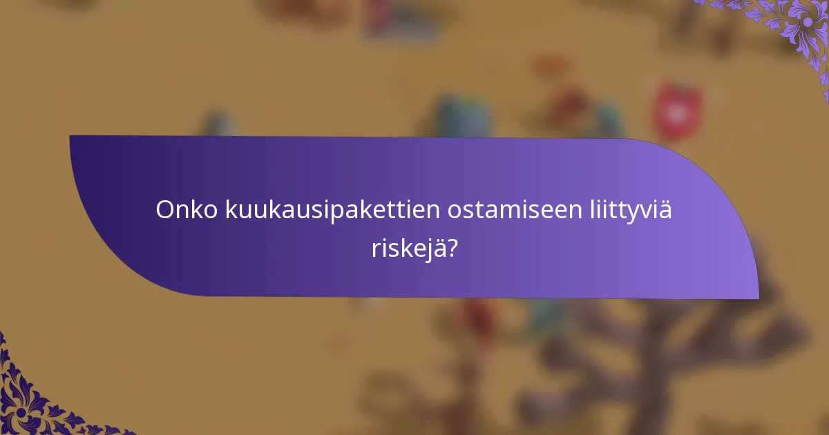 Onko kuukausipakettien ostamiseen liittyviä riskejä?